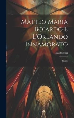 Matteo Maria Boiardo E L'Orlando Innamorato - Isa Boghen