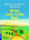 Cover-Bild zum Titel 'Bring Licht in die Welt' von 'Neale Donald Walsch'