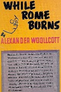 Cover-Bild zum Titel 'While Rome Burns' von 'Woollcott Alexander Woollcott'