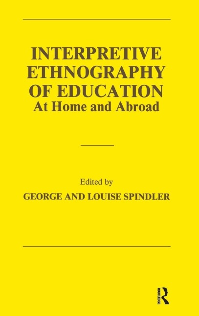 Interpretive Ethnography of Education at Home and Abroad - 