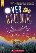 Cover-Bild zum Titel 'Over the Moon (Scholastic Gold)' von 'Natalie Lloyd'