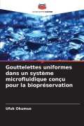 Cover-Bild zum Titel 'Gouttelettes uniformes dans un système microfluidique conçu pour la biopréservation' von 'Ufuk Okumus'