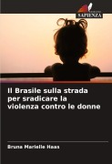Cover-Bild zum Titel 'Il Brasile sulla strada per sradicare la violenza contro le donne' von 'Bruna Marielle Haas'