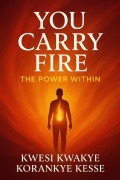 Cover-Bild zum Titel 'You Carry Fire' von 'Kwesi Kwakye Korankye Kesse'
