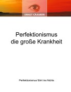 Cover-Bild zum Titel 'Perfektionismus die große Krankheit' von 'Ernst Crameri'