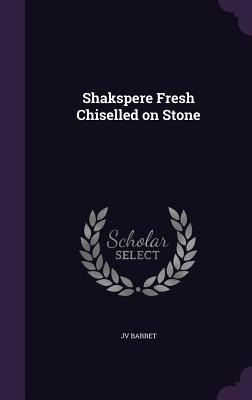 Shakspere Fresh Chiselled on Stone - Jv Barret