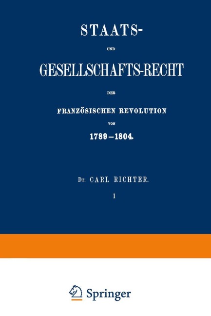 Staats- und Gesellschafts-Recht der Französischen Revolution von 1789-1804 - Carl Richter