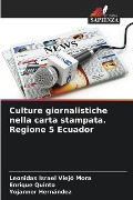 Culture giornalistiche nella carta stampata. Regione 5 Ecuador - Leonidas Israel Viejó Mora, Enrique Quinto, Yojanner Hernández