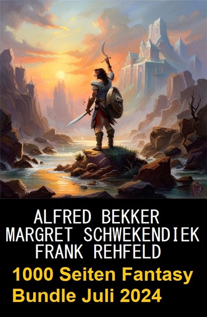1000 Seiten Fantasy Bundle Juli 2024 - Alfred Bekker, Margret Schwekendiek, Frank Rehfeld