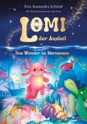 Cover-Bild zum Titel 'Lomi, der Axolotl' von 'Kim Kassandra Schmid, Ana Eyes'