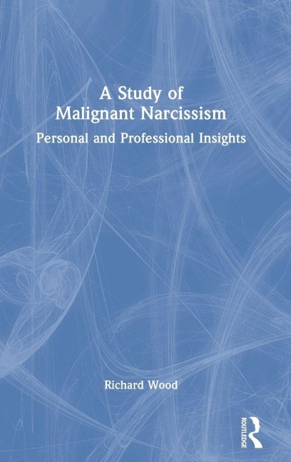 A Study of Malignant Narcissism - Richard Wood