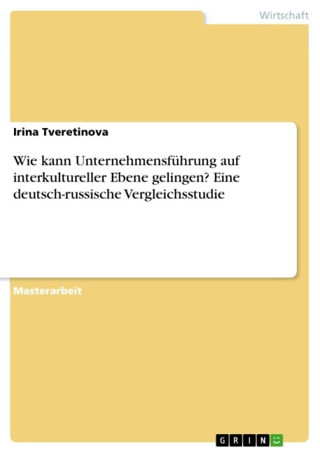 Wie kann Unternehmensführung auf interkultureller Ebene gelingen? Eine deutsch-russische Vergleichsstudie - Irina Tveretinova