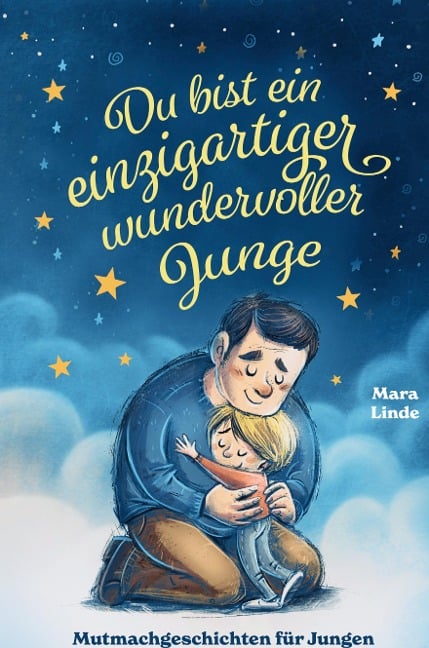 Du bist ein einzigartiger wundervoller Junge! Mutmachgeschichten für Jungen. - Mara Linde