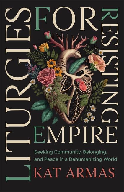 Liturgies for Resisting Empire - Kat Armas