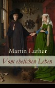 Vom ehelichen Leben - Martin Luther