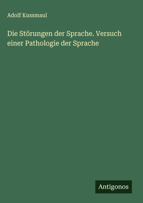 Die Störungen der Sprache. Versuch einer Pathologie der Sprache - Adolf Kussmaul