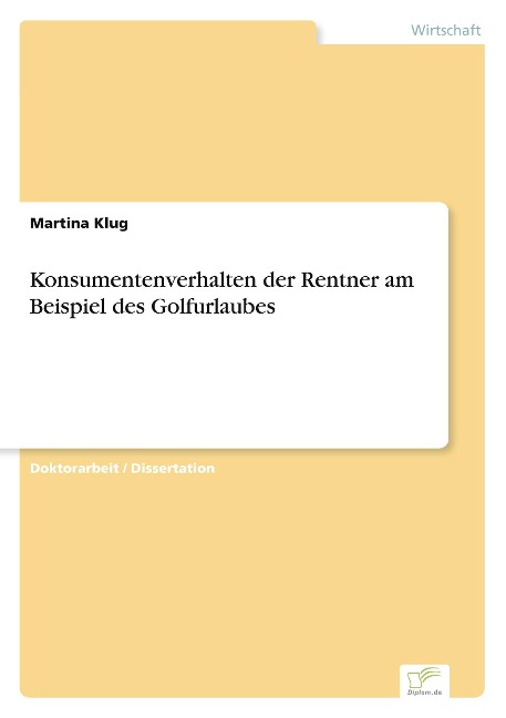 Konsumentenverhalten der Rentner am Beispiel des Golfurlaubes - Martina Klug