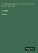 Cover-Bild zum Titel 'Bulletin' von 'Société archéologique et historique de Nantes et de Loire-Atlantique'