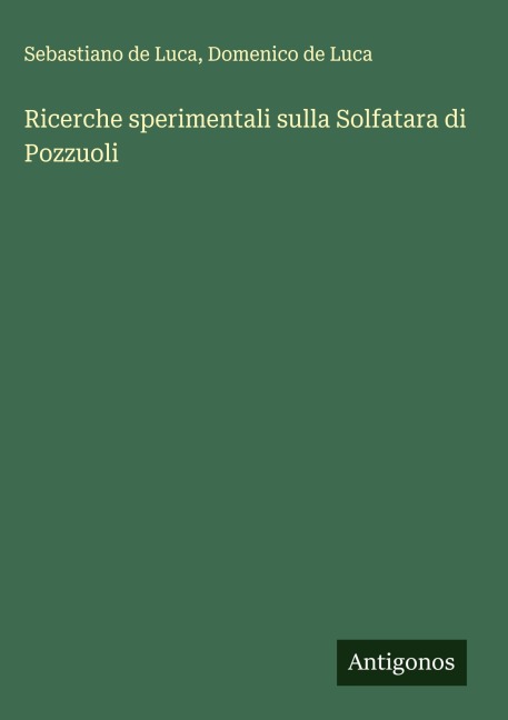 Ricerche sperimentali sulla Solfatara di Pozzuoli - Sebastiano de Luca, Domenico De Luca