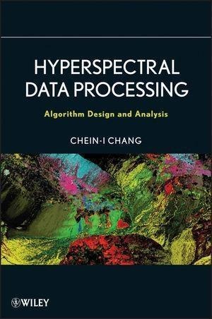 Hyperspectral Data Processing - Chein-I Chang