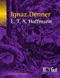 Cover-Bild zum Titel 'Ignaz Denner' von 'Ernst Theodor Amadeus Hoffmann'