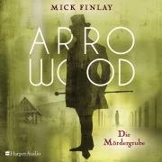 Cover-Bild zum Titel 'Arrowood - Die Mördergrube (ungekürzt)' von 'Mick Finlay'