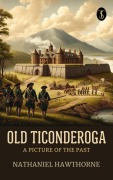 Cover-Bild zum Titel 'Old Ticonderoga, a Picture of the Past' von 'Nathaniel Hawthorne'