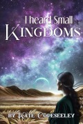 Cover-Bild zum Titel 'I Heard Small Kingdoms (Colonial Outcasts, #2)' von 'Kate Copeseeley'