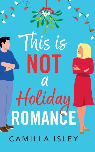 This Is Not a Holiday Romance - Camilla Isley