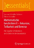 Mathematische Geschichten II - Rekursion, Teilbarkeit und Beweise - Susanne Schindler-Tschirner, Werner Schindler
