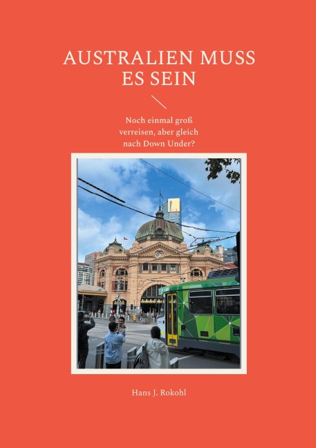 Australien muss es sein - Hans J. Rokohl