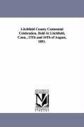 Cover-Bild zum Titel 'Litchfield County Centennial Celebration, Held at Litchfield, Conn., 13th and 14th of August, 1851.' von 'Litchfield County Conneticut, Litchfield County (Conn ).'