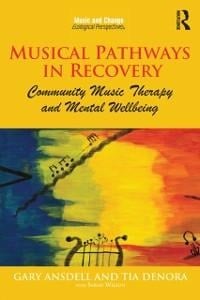 Musical Pathways in Recovery - Gary Ansdell, Tia Denora