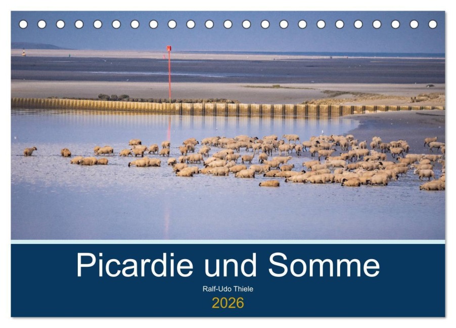 Picardie und Somme (Tischkalender 2026 DIN A5 quer), CALVENDO Monatskalender - Ralf-Udo Thiele