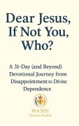 Cover-Bild zum Titel 'Dear Jesus, If Not You, Who?' von 'Wasby Divine Studio'