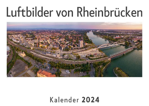 Luftbilder von Rheinbrücken (Wandkalender 2024, Kalender DIN A4 quer, Monatskalender im Querformat mit Kalendarium, Das perfekte Geschenk) - Anna Müller