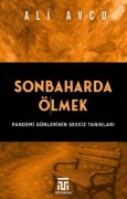 Sonbaharda Ölmek - Pandemi Günlerinin Sessiz Taniklari - Ali Avcu