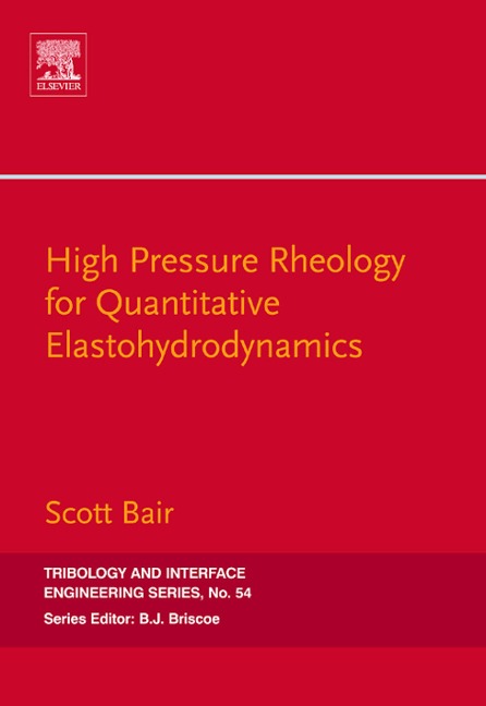 High Pressure Rheology for Quantitative Elastohydrodynamics - Scott S. Bair
