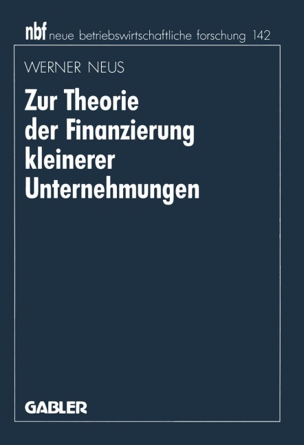 Zur Theorie der Finanzierung kleinerer Unternehmungen - Werner Neus