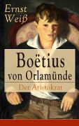 Boëtius von Orlamünde: Der Aristokrat - Ernst Weiß