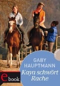 Kaya - frei und stark 8: Kaya schwört Rache - Gaby Hauptmann