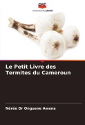Cover-Bild zum Titel 'Le Petit Livre des Termites du Cameroun' von 'Nérée Onguene Awana'