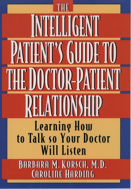 The Intelligent Patient's Guide to the Doctor-Patient Relationship - Barbara M. Korsch, Caroline Harding
