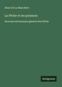 Cover-Bild zum Titel 'La Pêche et les poissons' von 'Henri De La Blanchère'