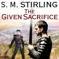 The Given Sacrifice Lib/E - S. M. Stirling