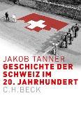 Cover-Bild zum Titel 'Geschichte der Schweiz im 20. Jahrhundert' von 'Jakob Tanner'