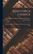 Cover-Bild zum Titel 'Bibliotheca Chemica: A Catalogue of the Alchemical, Chemical and Pharmaceutical Books' von 'Scot Royal College of Science and Te'