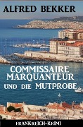 Cover-Bild zum Titel 'Commissaire Marquanteur und die Mutprobe: Frankreich Krimi' von 'Alfred Bekker'