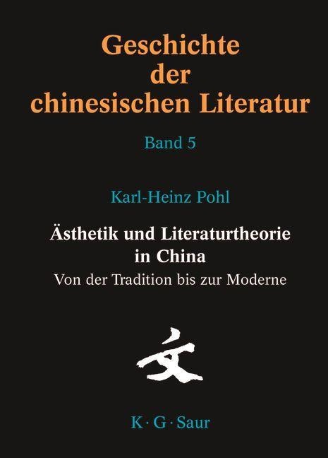 Ästhetik und Literaturtheorie in China. Von der Tradition bis zur Moderne - Karl-Heinz Pohl