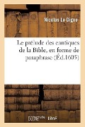 Cover-Bild zum Titel 'Le Prélude Des Cantiques de la Bible, En Forme de Paraphrase, Sieur de Conde Et de l'Enfourcheure' von 'Nicolas Le Digne'
